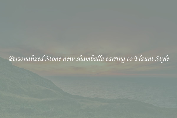 Personalized Stone new shamballa earring to Flaunt Style