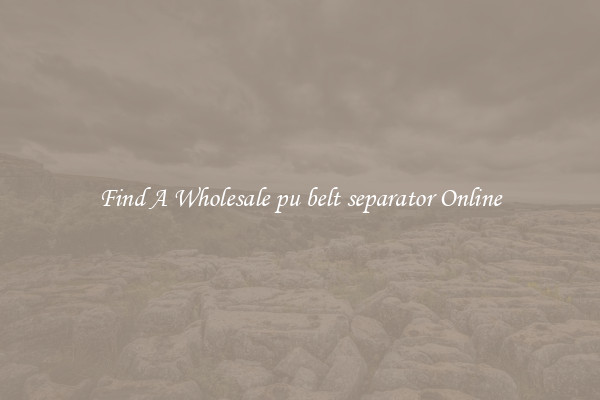 Find A Wholesale pu belt separator Online