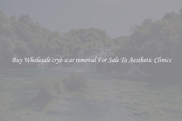 Buy Wholesale cryo scar removal For Sale To Aesthetic Clinics