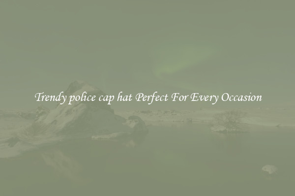 Trendy police cap hat Perfect For Every Occasion