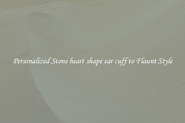 Personalized Stone heart shape ear cuff to Flaunt Style