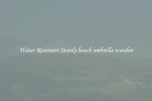 Water-Resistant Sturdy beach umbrella wooden