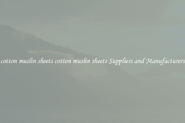 cotton muslin sheets cotton muslin sheets Suppliers and Manufacturers