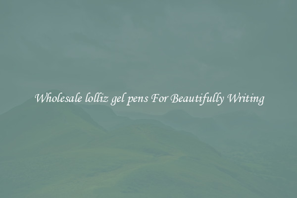 Wholesale lolliz gel pens For Beautifully Writing