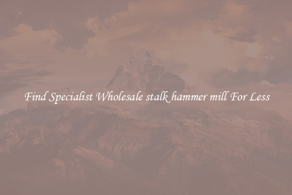  Find Specialist Wholesale stalk hammer mill For Less 
