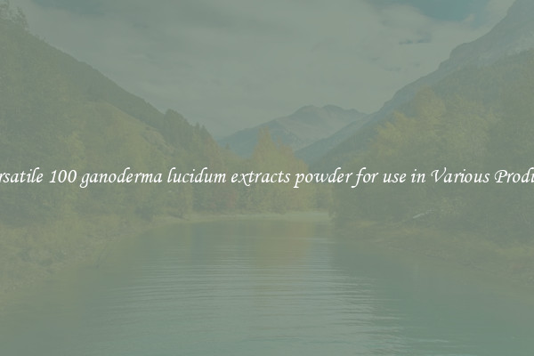 Versatile 100 ganoderma lucidum extracts powder for use in Various Products