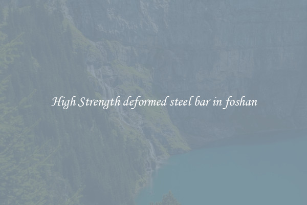 High Strength deformed steel bar in foshan