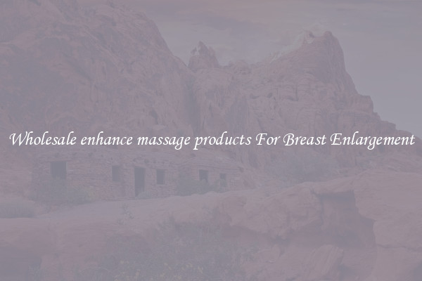 Wholesale enhance massage products For Breast Enlargement