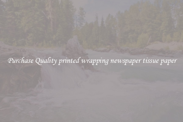Purchase Quality printed wrapping newspaper tissue paper