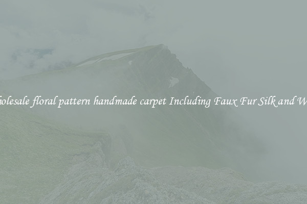 Wholesale floral pattern handmade carpet Including Faux Fur Silk and Wool 