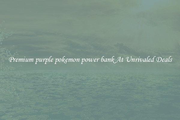 Premium purple pokemon power bank At Unrivaled Deals