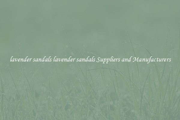 lavender sandals lavender sandals Suppliers and Manufacturers