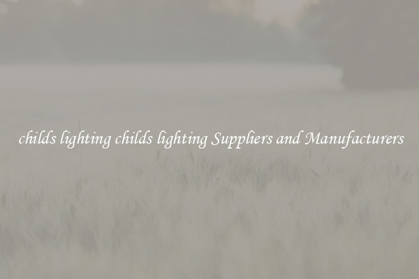 childs lighting childs lighting Suppliers and Manufacturers